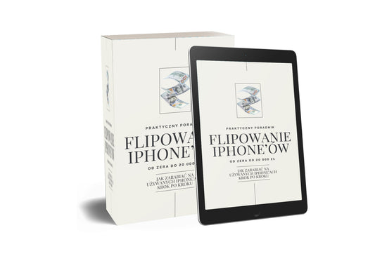 Ebook - Praktyczny Poradnik Flipowaniami iPhone'ami od zera do 20 000 zł